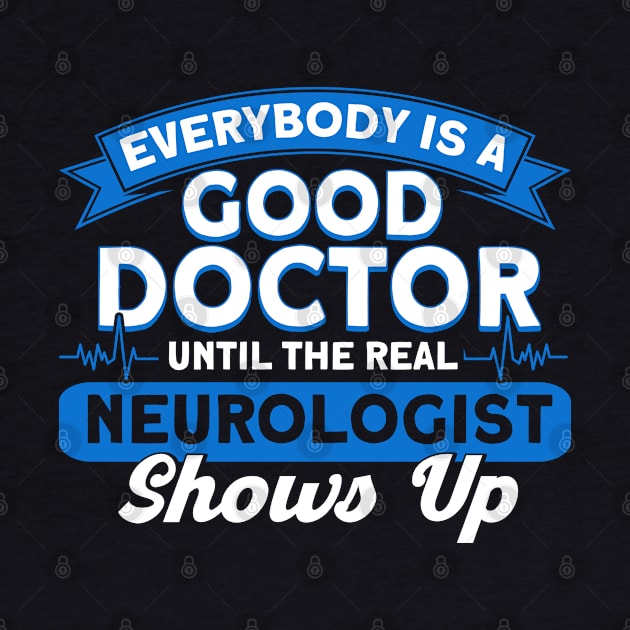 Physician Until The Real Neurologist Shows Up Neurologist by Toeffishirts